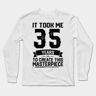 It Took Me 35 Years To Create This Masterpiece 35th Birthday Long Sleeve T-Shirt